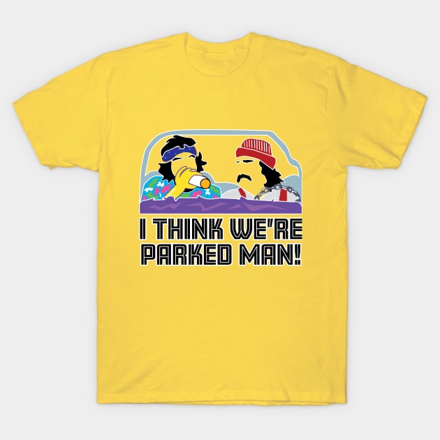 I Think We're Parked Man! T-Shirt by EpixDesign